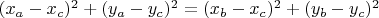 $(x_a-x_c)^2+(y_a-y_c)^2=(x_b-x_c)^2+(y_b-y_c)^2$