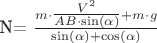 N=\tfrac{m\cdot\tfrac{V^2}{AB\cdot\sin(\alpha)}+m\cdot g}{\sin(\alpha)+\cos(\alpha)}