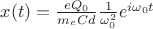 $x(t) = \frac{e Q_{0}}{m_{e} C d } \frac{1}{\omega_{0}^2}e^{i\omega_{0} t}$