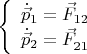 $$
\left\{
\begin{array}{c}
\dot{\vec{p}}_1=\vec{F}_{12} \\
\dot{\vec{p}}_2=\vec{F}_{21}^{\mathstrut}
\end{array}
\right.
$$