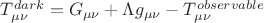 $T_{\mu\nu}^{dark} = G_{\mu\nu}  + \Lambda g_{\mu\nu} - T_{\mu\nu}^{observable} $