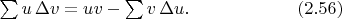 $\sum u\,\Delta v = uv-\sum v\,\Delta u. \qquad\qquad\qquad(2.56)$