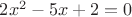 ${2x^2}-5x+2=0$