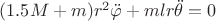 $(1.5M+m)r^2\ddot{\varphi}+mlr\ddot{\theta}=0$