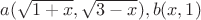 $a(\sqrt{1+x},\sqrt{3-x}) , b(x,1)$