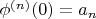 $\phi ^{(n)} (0)= a_n$