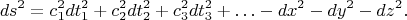 $$
ds^2 = c_{1}^{2} dt_{1}^{2} + c_{2}^{2} dt_{2}^{2} + c_{3}^{2} dt_{3}^{2} + \ldots - dx^2 - dy^2 - dz^2.
$$