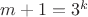 $m+1=3^k$