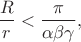 $$\frac{R}r < \frac{\pi}{\alpha\beta\gamma},$$