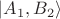 $\left| A_1, B_2 \right \rangle$