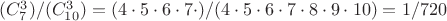 $ (C _7^3) / (C _{10}^3) = (4\cdot 5\cdot 6 \cdot 7 \cdot) / (4\cdot 5 \cdot 6 \cdot 7 \cdot 8 \cdot 9 \cdot 10 ) = 1/720 $