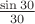 $\frac{\sin 30°}{30°}$ $\frac{\sin 30°}{30°}$