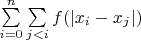 \sum\limits_{i=0}^n \sum\limits_{j<i}f(|x_i-x_j|)