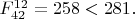 $F^{12}_{42}=258<281.$