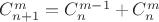 $C_{n+1}^m = C_n^{m-1} + C_{n}^{m}$