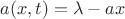 $a(x, t)=\lambda - a x$