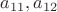 $a_{11}, a_{12}$