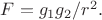 $F = g_1g_2/r^2.$