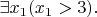 $\exists x_1(x_1>3){.}$