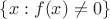 $\left\lbrace x: f(x) \ne 0 \right\rbrace$