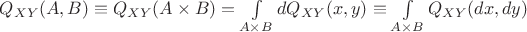 $Q_{XY}(A,B) \equiv Q_{XY}(A \times B)  = \int\limits_{A \times B} dQ_{XY}(x,y)  \equiv \int\limits_{A \times B} Q_{XY}(dx,dy)$