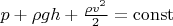 $p + \rho gh + \frac{\rho v^2}{2} = \operatorname{const}$
