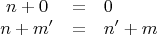 $$
\begin{array}{ccl}
n + 0 &=& 0 \\
n + m' &=& n' + m
\end{array}
$$