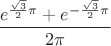 \[
 \frac{{e^{\frac{{\sqrt 3 }}{2}\pi }  + e^{ - \frac{{\sqrt 3 }}{2}\pi } }}{{2\pi }}
\]