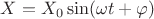 $X=X_0\sin(\omega{t}+\varphi)$