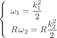 $$\left\{\begin{array}{l}
\omega_1=\dfrac{k_1^2}{2}\\
R\,\omega_2=R\dfrac{k_2^2}{2}
\end{array}\right.$$