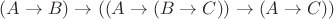 $ (A \to B) \to ((A \to (B \to C)) \to (A \to C)) $