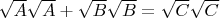 $\sqrt{A}\sqrt{A} + \sqrt{B}\sqrt{B} = \sqrt{C}\sqrt{C}$