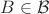 $B\in \mathcal{B}$ $B\in \mathcal{B}$