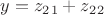 $y=z_2_1+z_2_2$