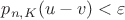 $p_{n,K}(u-v)<\varepsilon$