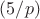 $(5/p)$