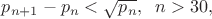 $p_{n+1}-p_n<\sqrt{p_n},\;\;n>30,$
