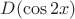 $D(\cos 2x)$