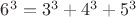 $6^3 = 3^3 + 4^3 + 5^3$