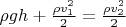 $\rho gh+\frac{\rho v^2_1}{2}=\frac{\rho v^2_2}{2}$
