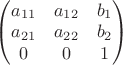 $\begin{pmatrix}a_{11} & a_{12} & b_1\\ a_{21} & a_{22} & b_2\\ 0 & 0 & 1\end{pmatrix}$