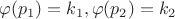 $\varphi(p_1)=k_1,\varphi(p_2)=k_2$
