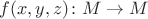 $f(x,y,z)\colon M\to M$