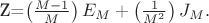 Z=\left(\frac{M-1}{M}\right)E_M+\left(\frac{1}{M^2}\right)J_M.