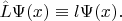 $\hat L \Psi(x)\equiv l \Psi(x).$