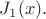 $J_1(x).$