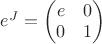 $e^J=\begin{pmatrix}e&0\\0&1\end{pmatrix}$