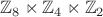$\mathbb Z_8 \ltimes \mathbb Z_4 \ltimes \mathbb Z_2$