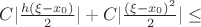 $ C |\frac{h (\xi - x_0)}{2}|  +  C |\frac{(\xi - x_0)^2}{2}| \le $