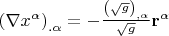 $\[\left( {\nabla x^\alpha  } \right)_{.\alpha }  =  - \frac{{\left( {\sqrt g } \right)_{,\alpha } }}{{\sqrt g }}{\mathbf{r}}^\alpha  \]$